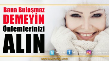 Bana Bulaşmaz Demeyin, Önleminizi Alın