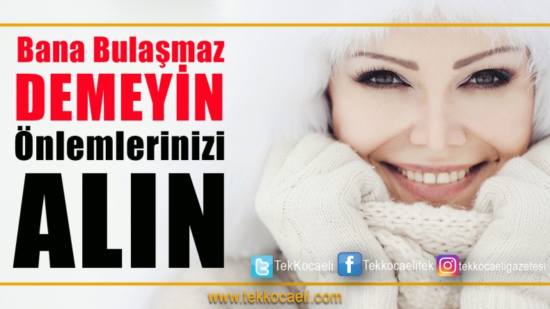 Bana Bulaşmaz Demeyin, Önleminizi Alın