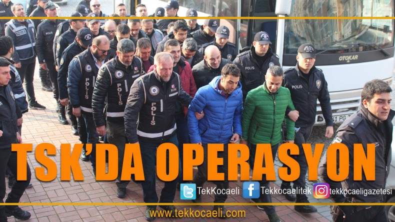 TSK’da Gözaltılar Var