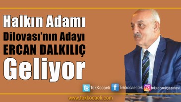 Dilovası’nın Adayı Ercan Dalkılıç Geliyor
