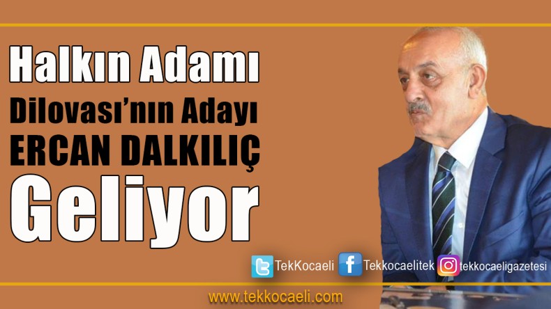 Dilovası’nın Adayı Ercan Dalkılıç Geliyor