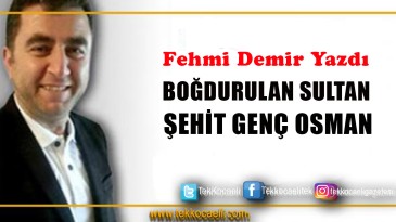 BOĞDURULAN SULTAN ŞEHİT GENÇ OSMAN