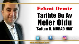 TÜRK TARİHİNDE ENDER BİR ŞAHSİYET ‘SULTAN 2. MURAD HAN’