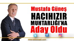 Mustafa Güneş, Hacıhızır Mahallesi Muhtarlığı’na Aday Oldu