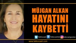Müjgan Alkan Vefat Etti