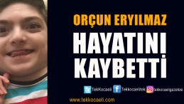 Orçun, Yaşam Mücadelesini Kaybetti