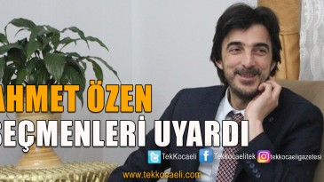 Özen’den Seçmene; Oy Kullanmanın Vebal Olduğunu Unutmayın