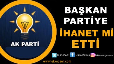 Ak Partili Başkana İhanet Suçlaması