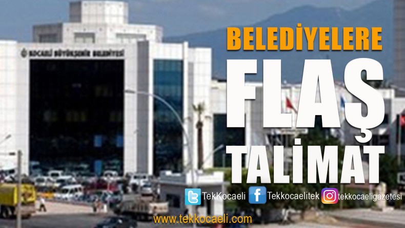 Belediyelere Flaş Talimat