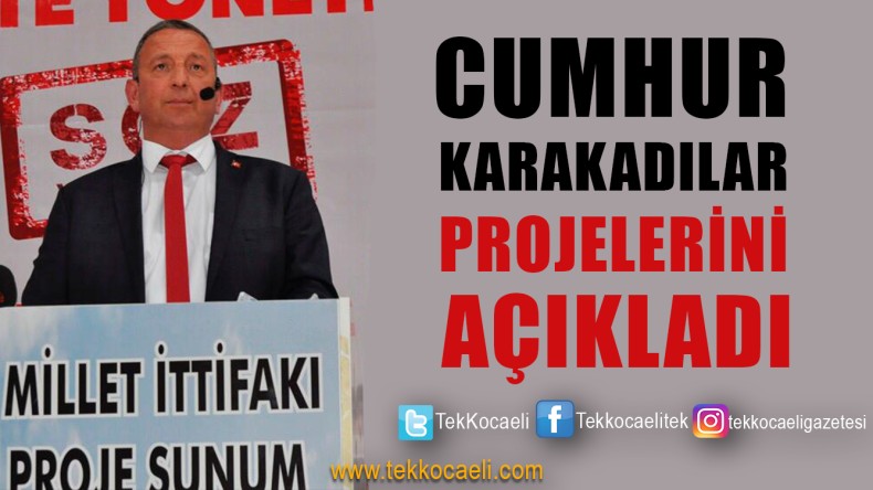 İşte Cumhur Karakadılar’ın Projeleri