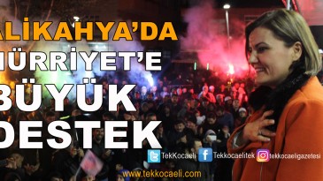 Hürriyet, Alikahya’da Meşalelerle Karşılandı