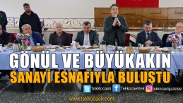 Gönül ve Büyükakın Sanayi Esnafıyla Buluştu