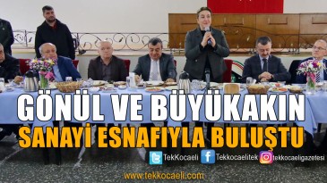 Gönül ve Büyükakın Sanayi Esnafıyla Buluştu