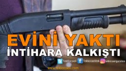 Evini Yaktı, İntihara Kalkıştı