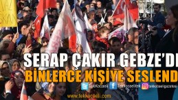 Gebzeliler Serap Çakır’ın Mitingine Akın Etti