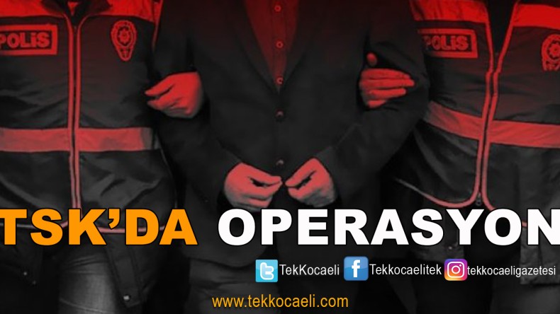 18 Askeri Personel Gözaltına Alındı