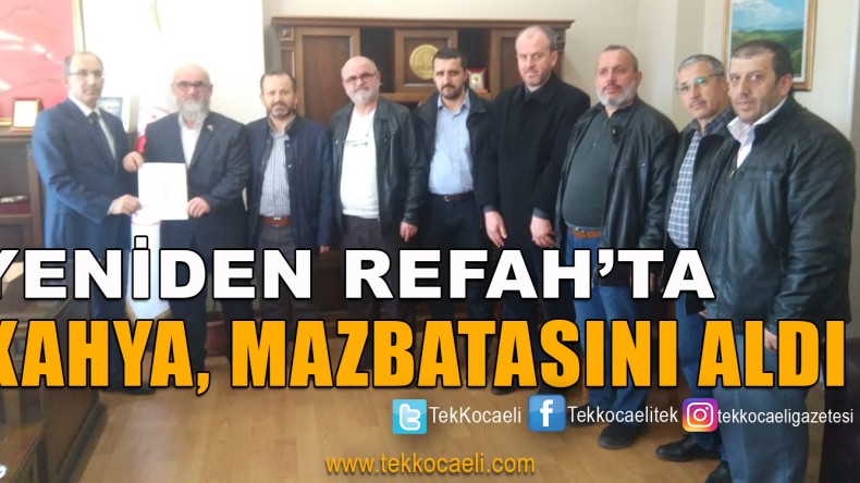 Yeniden Refah Partisi’nde, Kahya Mazbatasını Aldı