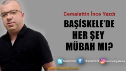 Başiskele’de Herşey Mübah mı?
