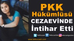 PKK Hükümlüsü Kadın İntihar Etti