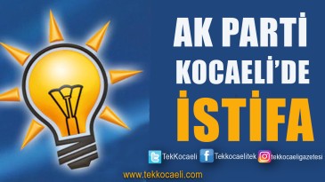 Ak Parti Kocaeli’de İstifa