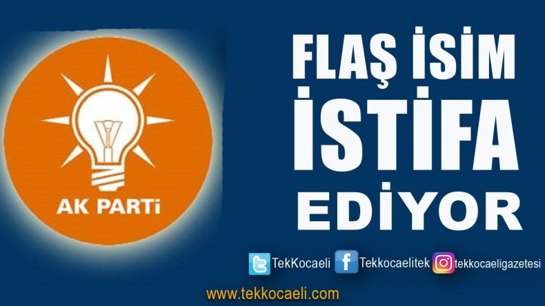Ak Parti’de O İsim de İstifa Ediyor