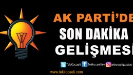 Ak Parti’de Son Dakika Gelişmesi