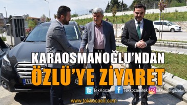Karaosmanoğlu’ndan Başkan Özlü’ye Ziyaret
