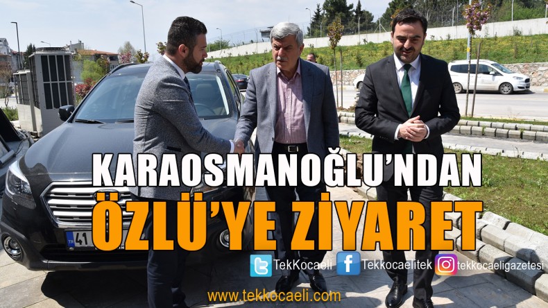 Karaosmanoğlu’ndan Başkan Özlü’ye Ziyaret