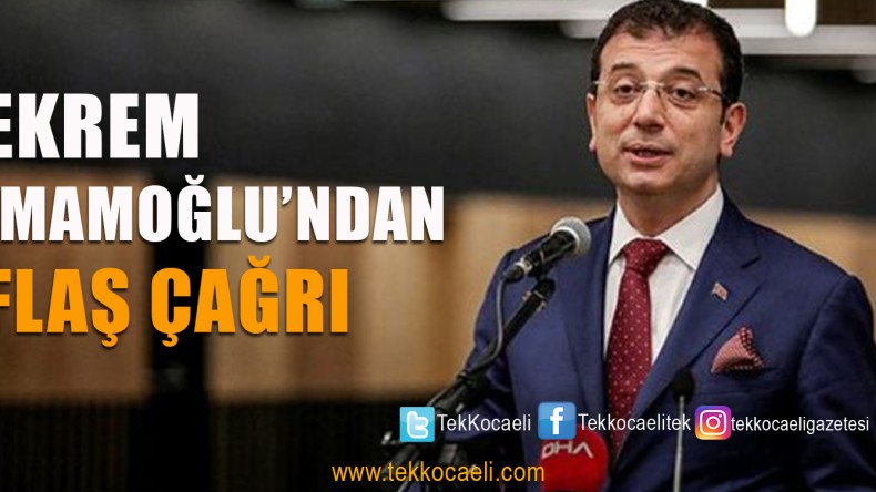 Ekrem İmamoğlu’ndan Flaş Çağrı