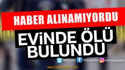 Evinde Ölü Bulundu