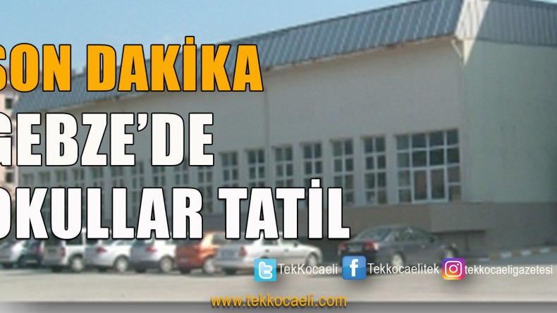 Gebze’de Okullar Tatil Edildi