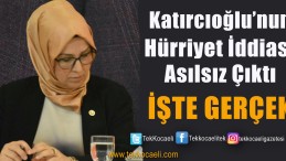 Katırcıoğlu Yanıldı; Hürriyet’e Boşuna Tepki Gösterdi