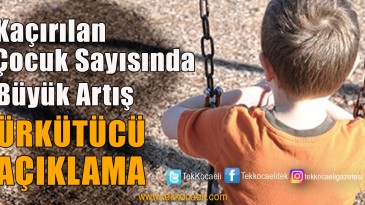 Kaçırılan Çocuk Sayısında Büyük Artış