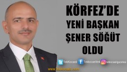 Körfez’de Şener Söğüt Yeni Başkan