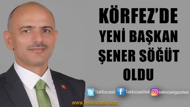 Körfez’de Şener Söğüt Yeni Başkan