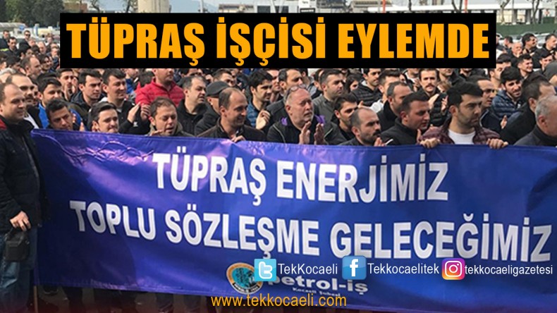 TÜPRAŞ’ta İşçi Öfkeli, Eylemde