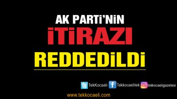 Ak Parti’nin İtirazı Reddedildi