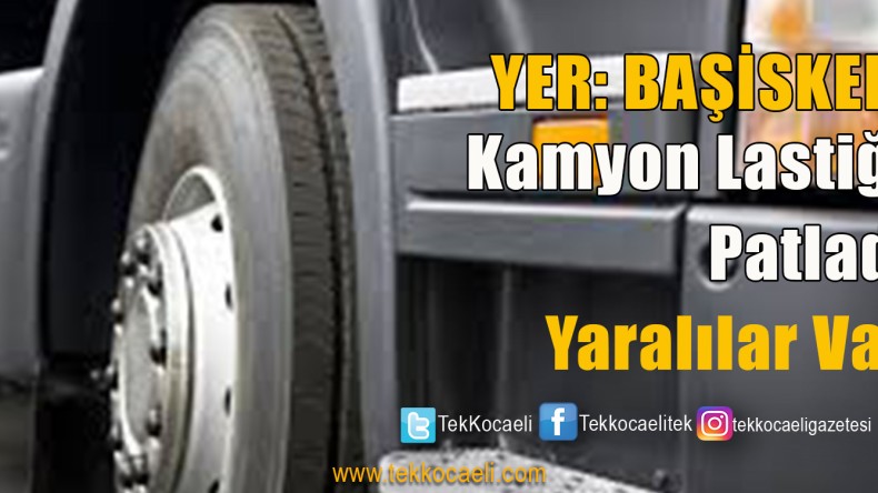 Kamyon Lastiği Patladı; Yaralılar Var