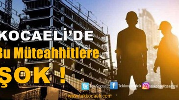Kocaeli’de Bu Müteahhitlere ŞOK!