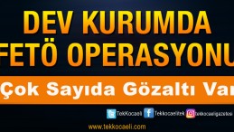 Dev Operasyon; Çok Sayıda Gözaltı Var