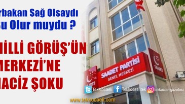Fatih Erbakan’dan Saadet Partisi’ne ŞOK !