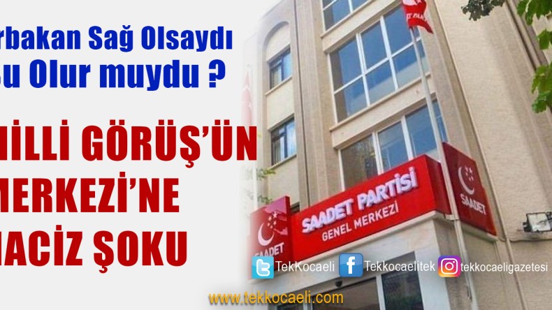 Fatih Erbakan’dan Saadet Partisi’ne ŞOK !