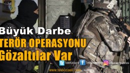 DEAŞ Operasyonu; Gözaltılar Var