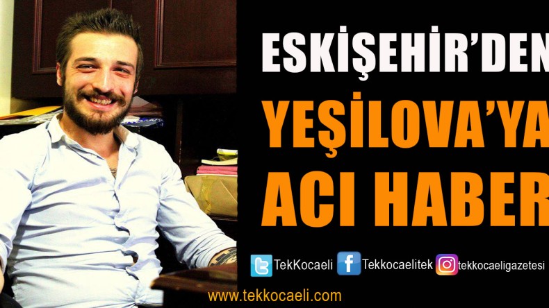 Yeşilovalı Genç, Eskişehir’de Öldürüldü