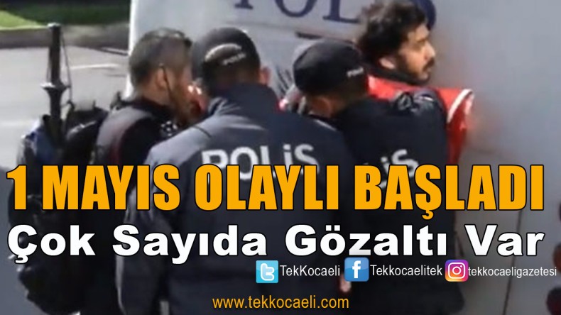 1 Mayıs’ta Olaylar Var