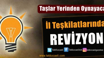 Ak Parti’de Revizyon Başlıyor