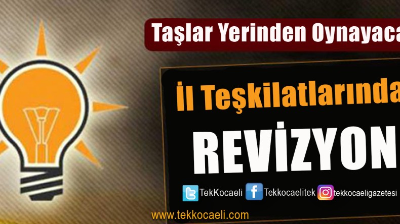 Ak Parti’de Revizyon Başlıyor