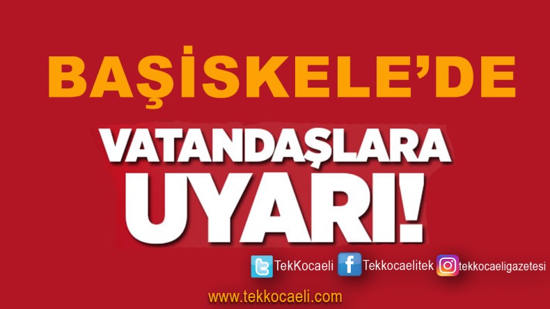 Başiskeleliler’e Uyarı
