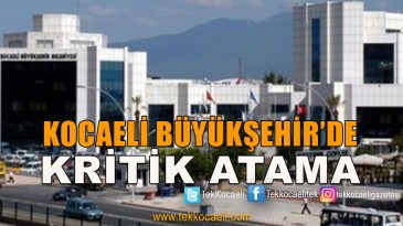 Kocaeli Büyükşehir’de Kritik Atama