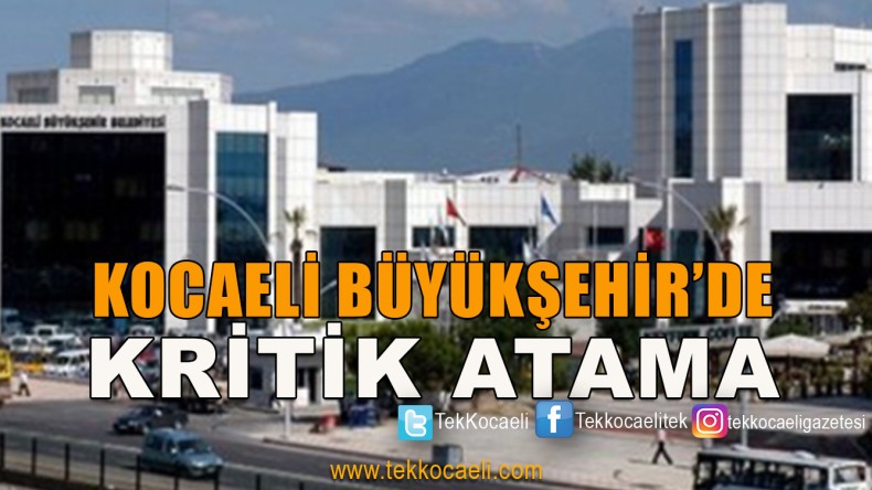 Kocaeli Büyükşehir’de Kritik Atama